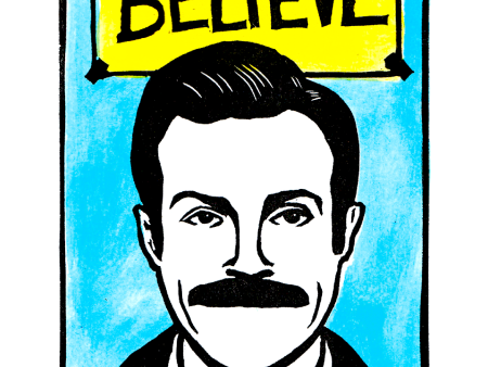 Ted Lasso - BELIEVE (8.5 x 11 ) color print Discount